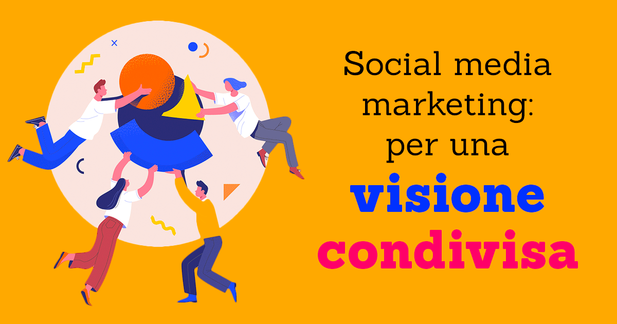 Social media marketing: per una visione condivisa