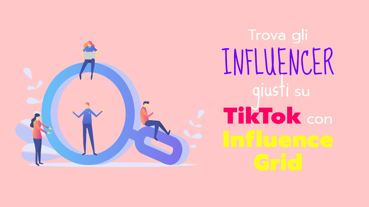 Trova gli influencer giusti su TikTok con Influencer Grid