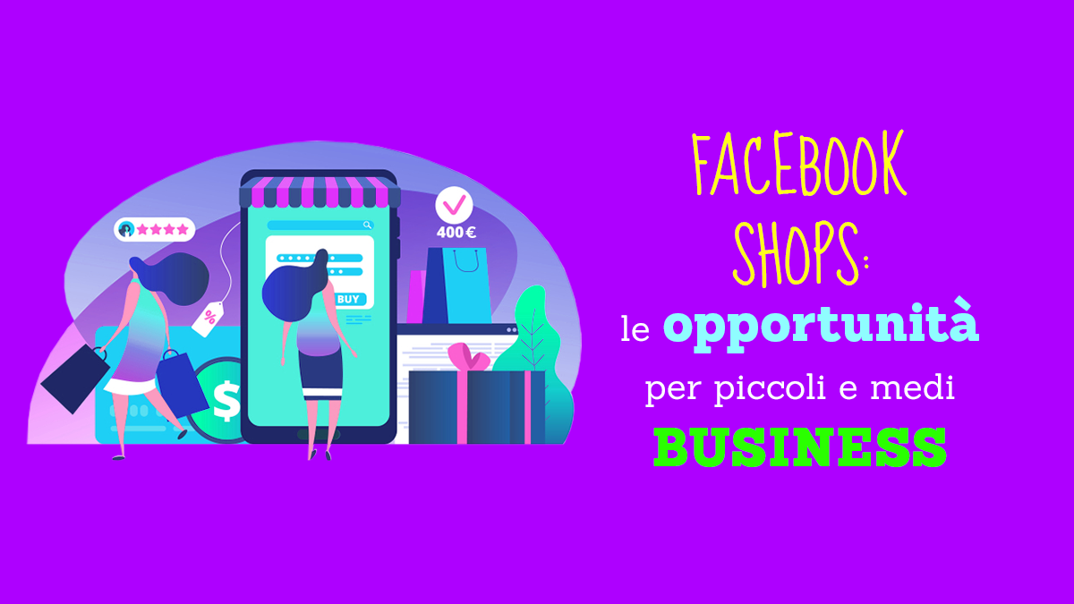 Facebook Shops, svelate tutte le opportunità per piccoli e medi business!