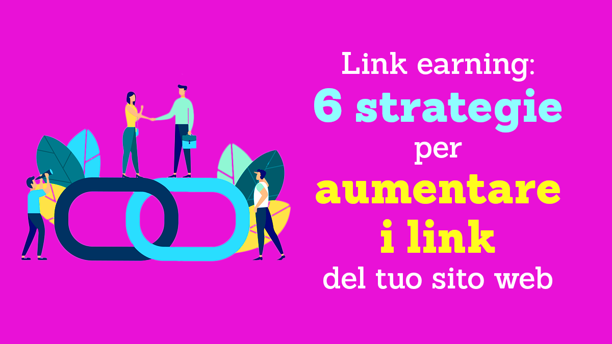 Link earning: 6 strategie fondamentali per aumentare i link del tuo sito web in modo naturale