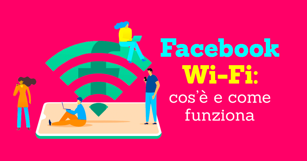 Facebook Wi-Fi: cos’è e come funziona