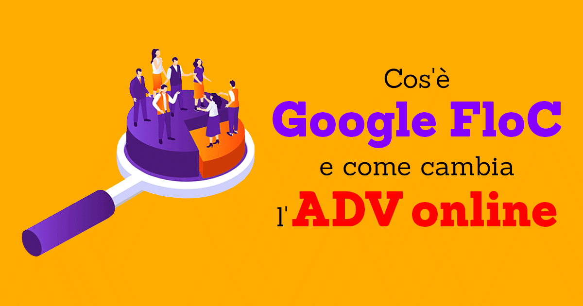 Cos'è Google FloC e come cambia l'ADV online