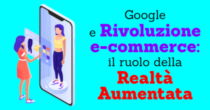 Google e Rivoluzione e-commerce: il ruolo della Realt&agrave; Aumentata