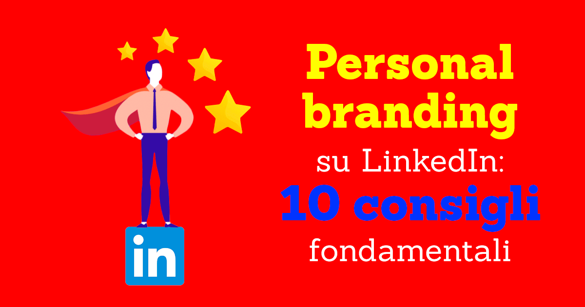 Personal branding su LinkedIn: 10 consigli fondamentali