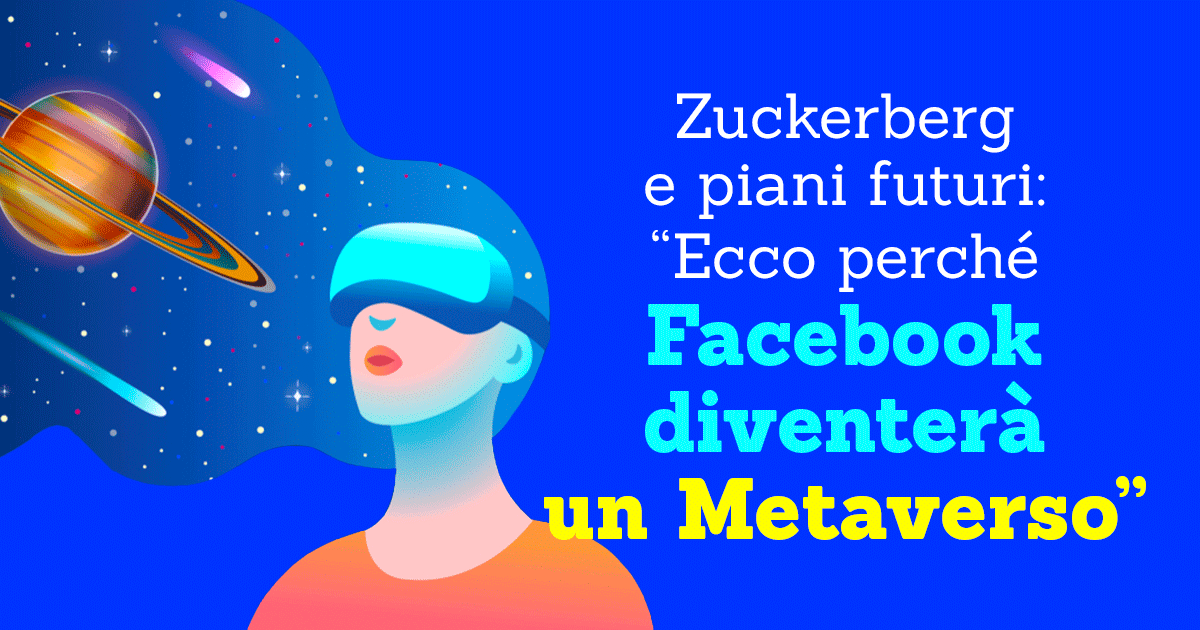 Zuckerberg e Piani Futuri: “Ecco perché Facebook diventerà un Metaverso”