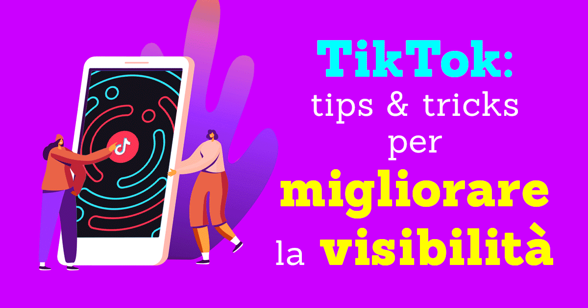 TikTok: tips & tricks per migliorare la visibilità