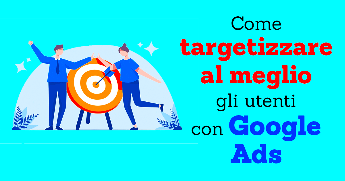 Come targetizzare al meglio gli utenti con Google ADS