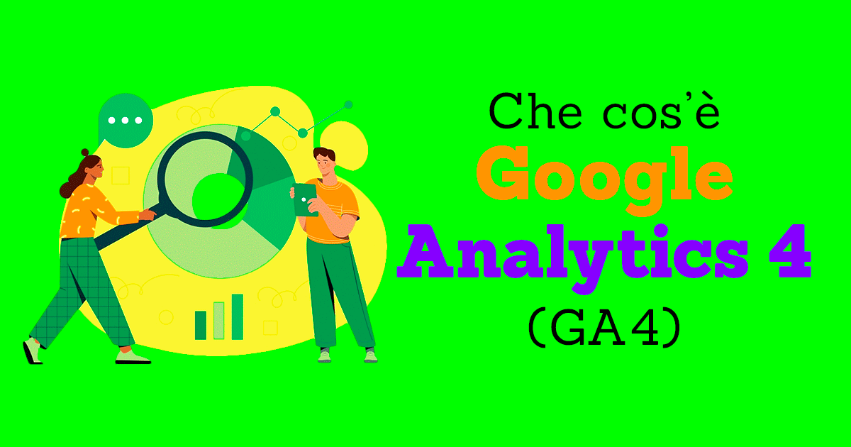 Cosâ€™Ã¨ Google Analytics 4 (GA4)