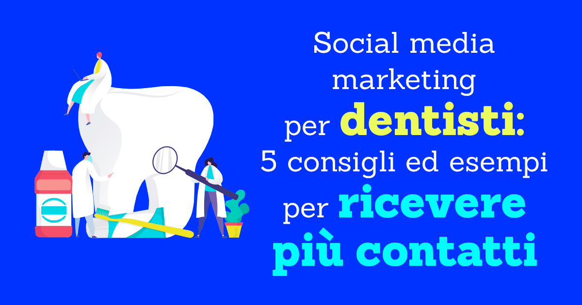 Social media marketing per dentisti: 5 consigli ed esempi per ricevere più contatti