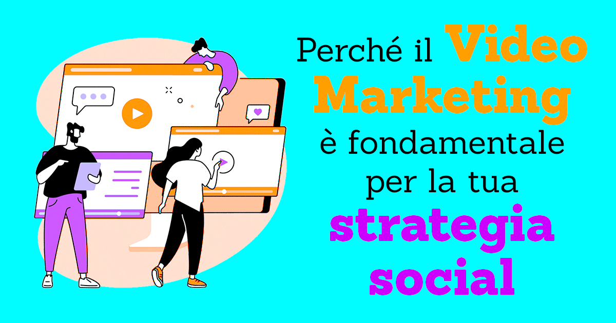 Perché il Video Marketing è fondamentale per la tua strategia social