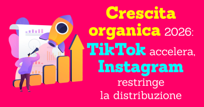 Crescita organica nel 2026: TikTok accelera, Instagram restringe la distribuzione (e cosa conviene fare, davvero) Crescita organica nel 2026: TikTok accelera, Instagram restringe la distribuzione