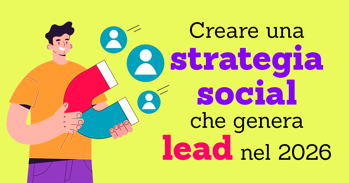 Come creare una strategia social che genera lead (davvero) nel 2026 con una social media agency